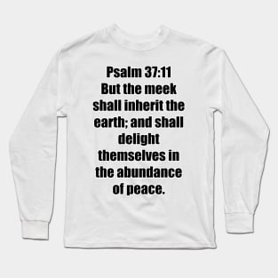 Psalms 37:11 King James Version (KJV) Bible Verse Typography Long Sleeve T-Shirt